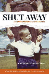 Title: Shut Away: When Down Syndrome Was a Life Sentence, Author: Catherine McKercher