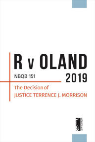 Title: R v Oland 2019 NBQB 151: The Decision of Justice Terrence J. Morrison, Author: Terrence Morrison Justice