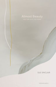 Title: Almost Beauty: New and Selected Poems, Author: Sue Sinclair