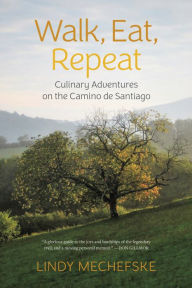 Title: Walk, Eat, Repeat: Culinary Adventures on the Camino de Santiago, Author: Lindy Mechefske