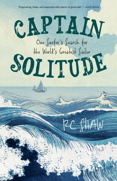 Captain Solitude: One Surfer's Search for the World's Greatest Sailor