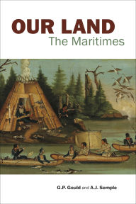 Title: Our Land: The Maritimes, Author: G.P. Gould