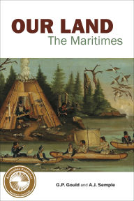 Title: Our Land: The Maritimes, Author: G.P. Gould
