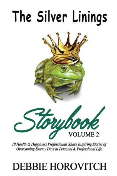 The Silver Linings Storybook: Volume 2: 10 Health & Happiness Professionals Share Inspiring Stories of Overcoming Stormy Days in Personal and Professional Life