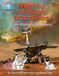 Title: Mighty Mission Machines: From Rockets to Rovers, Author: Dave Williams