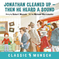 Title: Jonathan Cleaned Up ... Then He Heard a Sound, Author: Robert Munsch