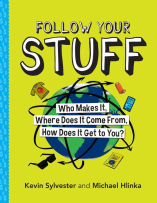 Follow Your Stuff: Who Makes It, Where Does It Come From, How Does It Get to You?