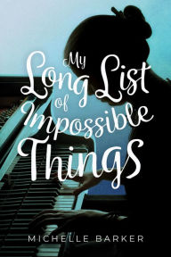 Title: My Long List of Impossible Things, Author: Michelle Barker