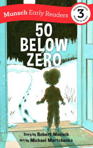 Free electronic book download 50 Below Zero Early Reader by Robert Munsch, Michael Martchenko, Robert Munsch, Michael Martchenko 9781773216454 English version DJVU