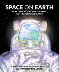 Title: Space on Earth: How Thinking Like an Astronaut Can Help Save the Planet, Author: Dave Williams