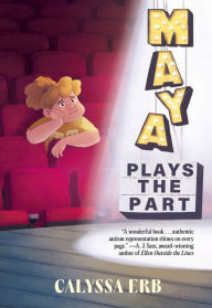 Title: Maya Plays the Part, Author: Calyssa Erb