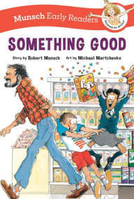 Title: Something Good Early Reader, Author: Robert Munsch