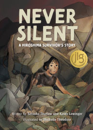 Title: Never Silent: A Hiroshima Survivor's Story, Author: Setsuko Thurlow