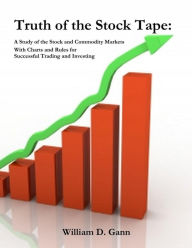 Title: Truth of the Stock Tape: A Study of the Stock and Commodity Markets With Charts and Rules for Successful Trading and Investing, Author: William D. Gann