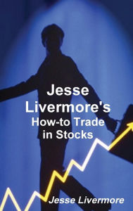 Title: Jesse Livermore's How-To Trade in Stocks, Author: Jesse Livermore