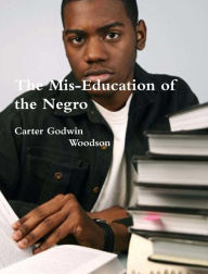 Title: The Mis-Education of the Negro, Author: Carter Godwin Woodson