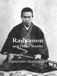 Title: Rashomon and Other Stories, Author: Ryunosuke Akutagawa