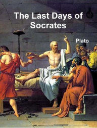 Title: The Last Days of Socrates, Author: Plato .
