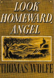 Title: Look Homeward, Angel: A Story of the Buried Life, Author: Thomas Wolfe