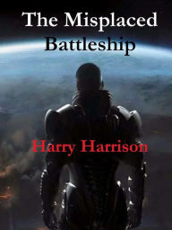 Title: The Misplaced Battleship, Author: Harry Harrison