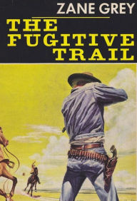 Title: The Fugitive Trail, Author: Zane Grey