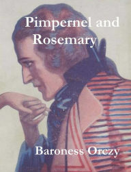 Title: Pimpernel and Rosemary, Author: Baroness Orczy