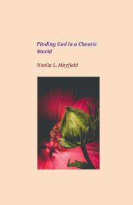 Title: Finding God in a Chaotic World, Author: Noella L. Mayfield