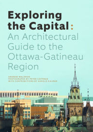 Title: Exploring the Capital: An Architectural Guide to the Ottawa Region, Author: Opeye