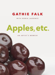Title: Apples, etc.: An Artist's Memoir, Author: Gathie Falk