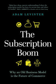 Title: The Subscription Boom: Why an Old Business Model is the Future of Commerce, Author: Adam Levinter