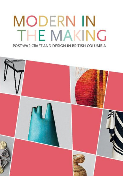 Modern in the Making: Post-war Craft and Design in British Columbia