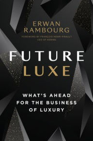 Title: Future Luxe: What's Ahead for the Business of Luxury, Author: Erwan Rambourg