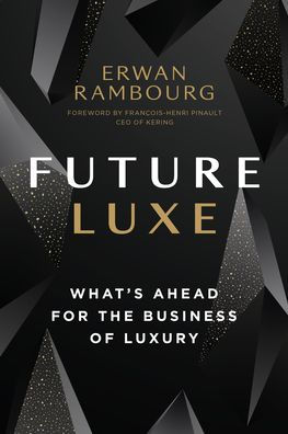 Future Luxe: What's Ahead for the Business of Luxury