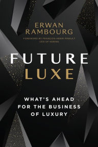 Title: Future Luxe: What's Ahead for the Business of Luxury, Author: Rambourg