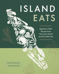 Free ebook uk download Island Eats: Signature Chefs' Recipes from Vancouver Island and the Salish Sea in English PDB 9781773271675