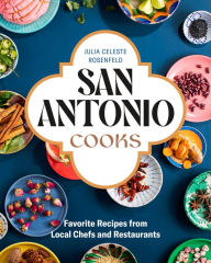 Download books google books free San Antonio Cooks: Favorite Recipes from Local Chefs and Restaurants 9781773271798