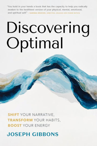 Discovering Optimal: Shift Your Narrative, Transform Habits, Boost Energy