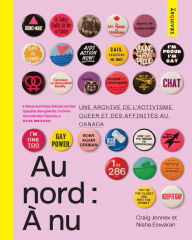 Title: Au nord: À nu: Une Archive de L'activisme Queer et des Affinités au Canada, Author: Craig Jennex