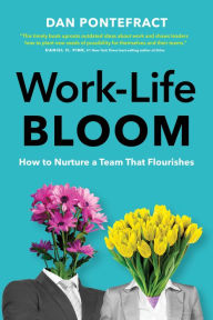 Title: Work-Life Bloom: How to Nurture a Team that Flourishes, Author: Dan Pontefract