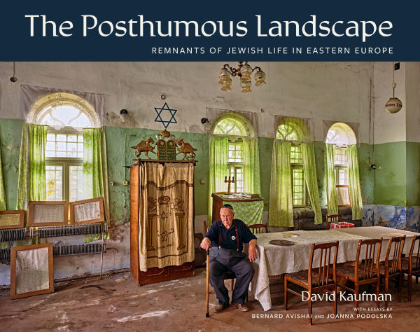 The Posthumous Landscape: Remnants of Jewish Life in Eastern Europe