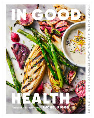Title: In Good Health: Uncomplicated, Allergen-Aware Recipes for a Nourished Life, Author: Rachel Riggs