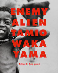 Title: Enemy Alien: Tamio Wakayama, Author: Paul Wong