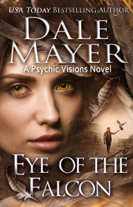 Title: Eye of the Falcon: A Psychic Visions novel, Author: Dale Mayer