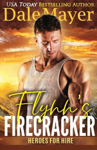 Title: Flynn's Firecracker (Heroes for Hire Series #5), Author: Dale Mayer