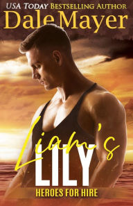 Title: Liam's Lily (Heroes for Hire Series #15), Author: Dale Mayer