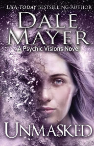 Title: Unmasked: A Psychic Visions Novel, Author: Dale Mayer