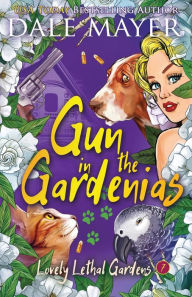 Title: Gun in the Gardenias, Author: Dale Mayer