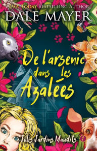 Title: De l'arsenic dans les Azalées, Author: Dale Mayer