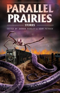 Title: Parallel Prairies: Stories of Manitoba Speculative Fiction, Author: Darren Ridgley