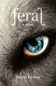 Title: Feral: A Novel, Author: Nicole Luiken
